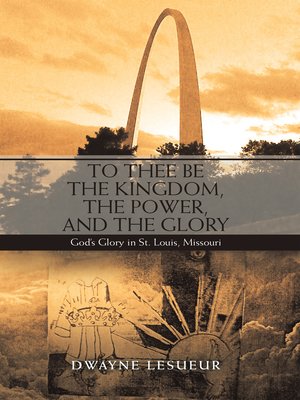 cover image of To Thee Be the Kingdom, the Power, and the Glory
